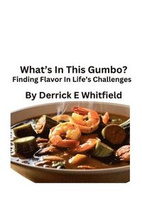 bokomslag What's In This Gumbo? Finding Flavor In Lifes Challenges