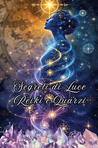 bokomslag Segreti di Luce Reiki e Quarzi