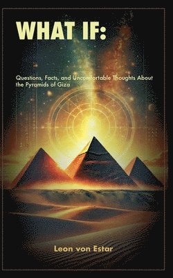 bokomslag What If: Questions, Facts, and Uncomfortable Thoughts About the Pyramids of Giza