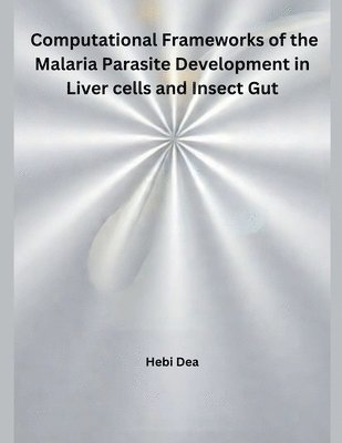 bokomslag Computational Frameworks of the Malaria Parasite Development in Liver cells and Insect Gut