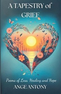 bokomslag Tapestry of Grief - Poems of Loss, Healing, and Hope
