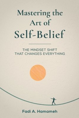bokomslag Mastering the Art of Self-Belief