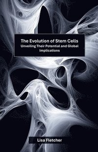 bokomslag The Evolution of Stem Cells: Unveiling Their Potential and Global Implications