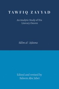 bokomslag Tawfiq Zayyad: An Analytic Study of His Literary Oeuvre