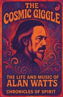 bokomslag The Cosmic Giggle: The Life and Music of Alan Watts