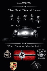 bokomslag The Nazi Ties of Icons: When Glamour Met the Reich