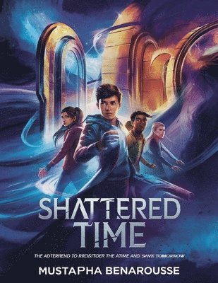 bokomslag Shattered Time: The Adventure to Restore the Past and Save Tomorrow