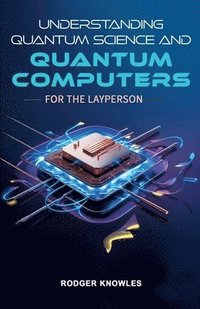 bokomslag Understanding Quantum Science and Computers for the Layperson