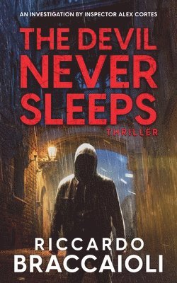 bokomslag The Devil Never Sleeps: An Investigation by Inspector Alex Cortes