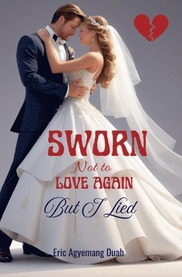 Eric Agyemang Duah - Sworn Not to Love Again - But I Lied, Häftad