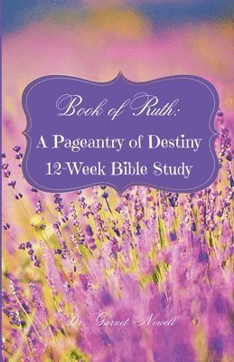 bokomslag Book of Ruth: A Pageantry of Destiny 12-Week Bible Study