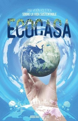 Ecocasa - Una Visión Holística sobre la Vida Sustentable 1