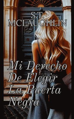 S T McLaughlin, S. T. McLaughlin, S.T. Mclaughlin, S. T. Mclaughlin - Mi Derecho de Elegir la Puerta Negra, Häftad