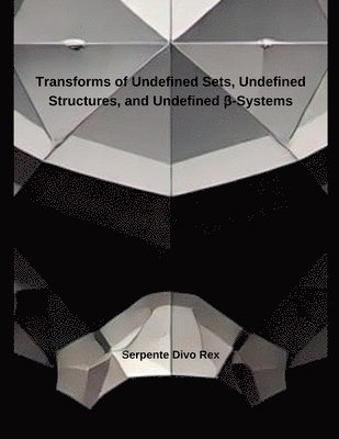 bokomslag Transforms of Undefined Sets, Undefined Structures, and Undefined &#946;-Systems