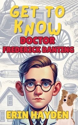 bokomslag Get to Know Frederick Banting