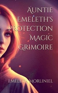 bokomslag Auntie Emeleth's Protection Magic Grimoire