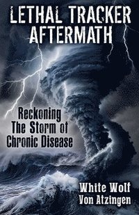 bokomslag Lethal Tracker Aftermath Reckoning The Storm of Chronic Disease