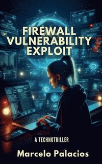 bokomslag Firewall Vulnerability Exploit: A TechnoTriller