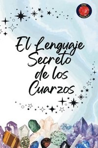 bokomslag El Lenguaje Secreto de los Cuarzos