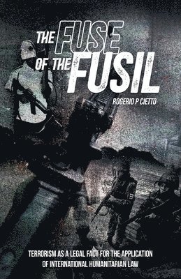 The Fuse of the Fusil - Terrorism as a Legal Fact for the Application of International Humanitarian Law 1