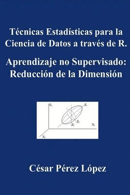 bokomslag Técnicas Estadísticas para la Ciencia de Datos a través de R. Aprendizaje no Supervisado: Reducción de la Dimensión