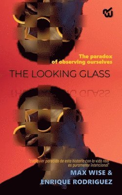 bokomslag THE LOOKING GLASS The paradox of observing ourselves