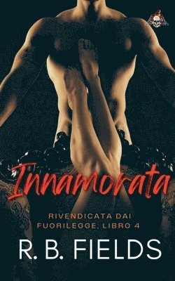 bokomslag Innamorata: Rivendicata dai Fuorilegge (Libro 4)