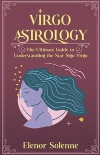 bokomslag Virgo Astrology The Ultimate Guide to Understanding the Star Sign Virgo