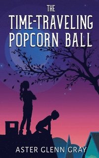 bokomslag The Time-Traveling Popcorn Ball