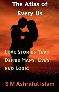 bokomslag The Atlas of Every Us: Love Stories That Defied Maps, Laws, and Logic