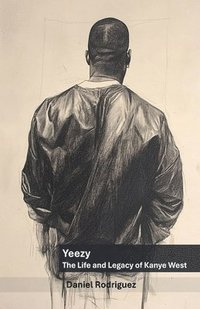 bokomslag Yeezy: The Life and Legacy of Kanye West