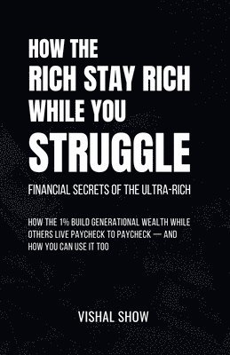 bokomslag How The Rich Stay Rich While You Struggle