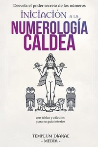 bokomslag Iniciación a la Numerología Caldea: Desvela el poder secreto de los números con tablas y cálculos para su guía interior