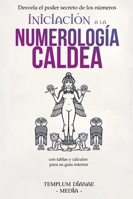 Iniciación a la Numerología Caldea: Desvela el poder secreto de los números con tablas y cálculos para su guía interior 1