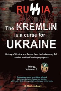 bokomslag The Kremlin is a curse for Ukraine. History of Ukraine and Russia from the 2nd century BC. not distorted by Kremlin propaganda. Trilogy. Volume - 3