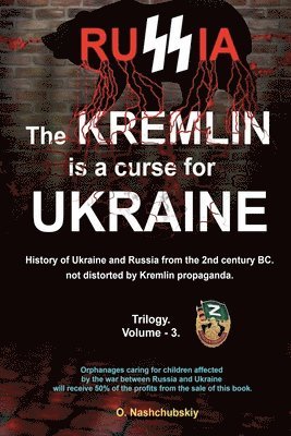 bokomslag The Kremlin is a curse for Ukraine. History of Ukraine and Russia from the 2nd century BC. not distorted by Kremlin propaganda. Trilogy. Volume - 3