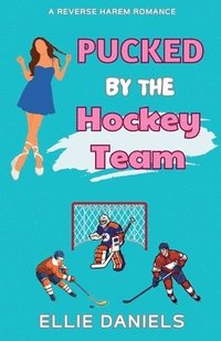 bokomslag Pucked By The Hockey Team: A Reverse Harem Romance