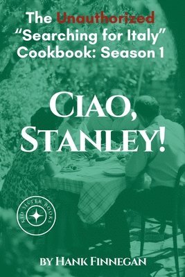 Ciao, Stanley! The Unauthorized Searching for Italy Cookbook Season 1 1