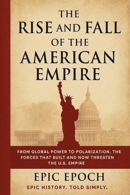 bokomslag The Rise and Fall of the American Empire