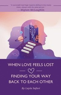 bokomslag When Love Feels Lost: Finding Your Way Back to Each Other