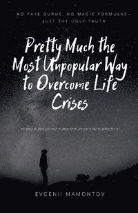 bokomslag Pretty Much the Most Unpopular Way to Overcome Life Crises