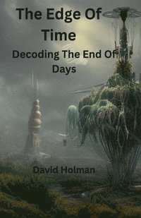 bokomslag The Edge Of Time; Decoding The End Of Days