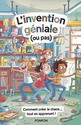 bokomslag L'Invention Géniale (ou pas): Comment créer le chaos... tout en apprenant !