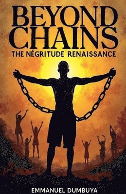 bokomslag Beyond Chains: The Négritude Renaissance