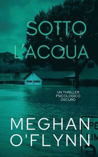 bokomslag Sotto l'Acqua: Un Thriller Psicologico Oscuro