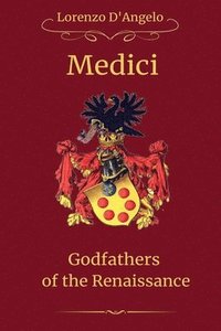 bokomslag The Medici Godfathers of the Renaissance