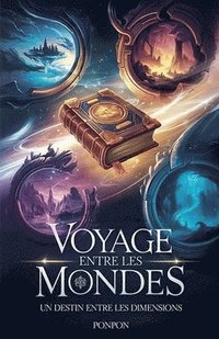 bokomslag Voyage entre les mondes: Un destin entre les dimensions