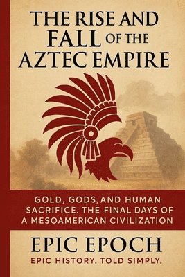Epic Epoch - Rise and Fall of the Aztec Empire, Häftad