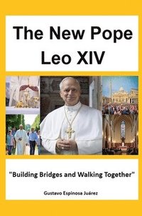 bokomslag The New Pope Leo XIV "Building Bridges and Walking Together"