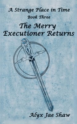 A Strange Place In Time, Book Three: The Merry Executioner Returns 1